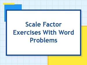 Mastering Scale Factor Through Real World Word Problems