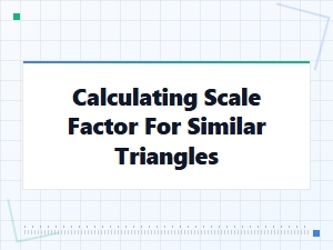 A Tutorial on Calculating Scale Factor for Triangles