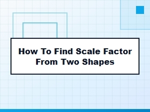 Finding the Scale Factor Between Two Shapes